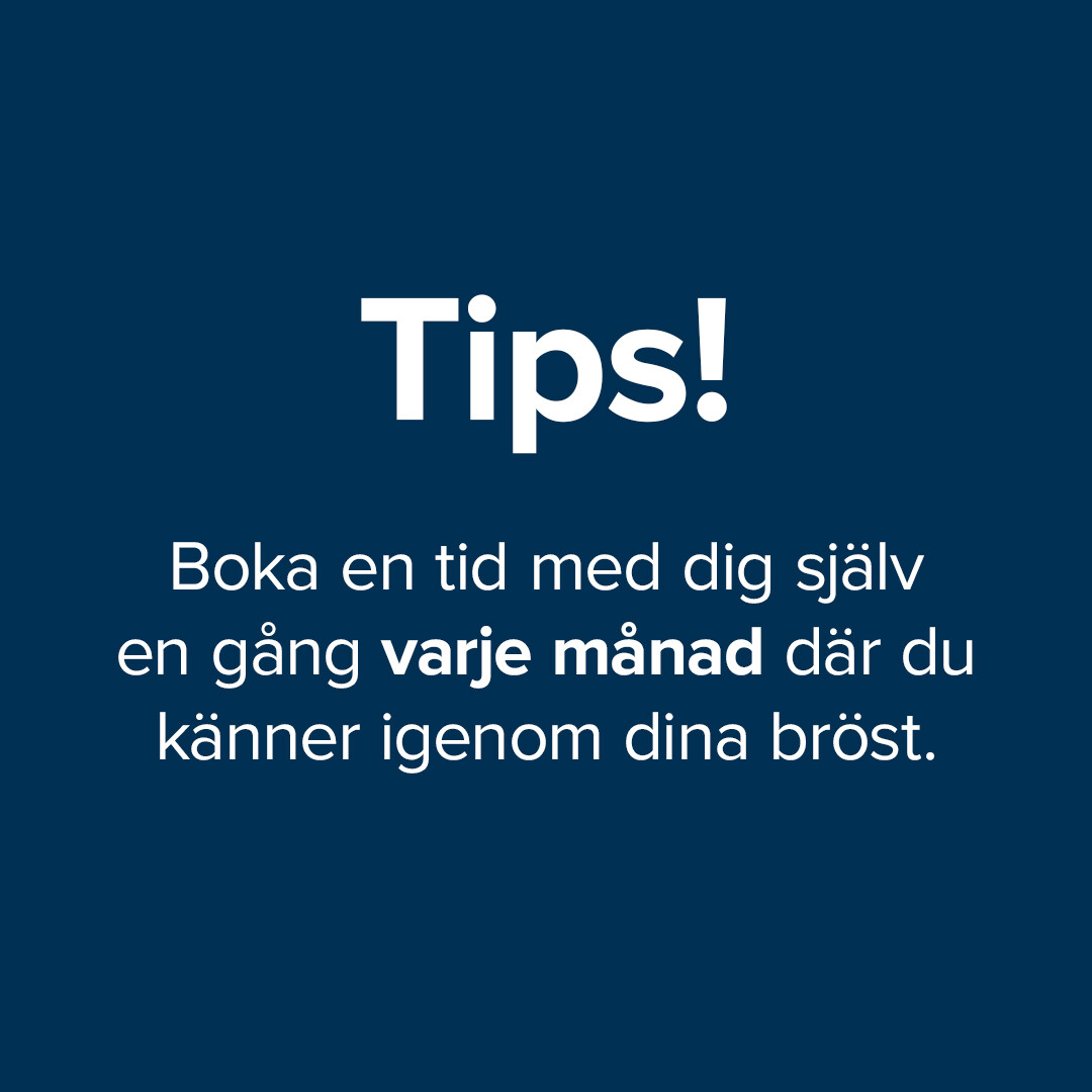 Text i bild: Tips! Boka en tid med dig själv en gång varje månad där du känner igenom dina bröst.