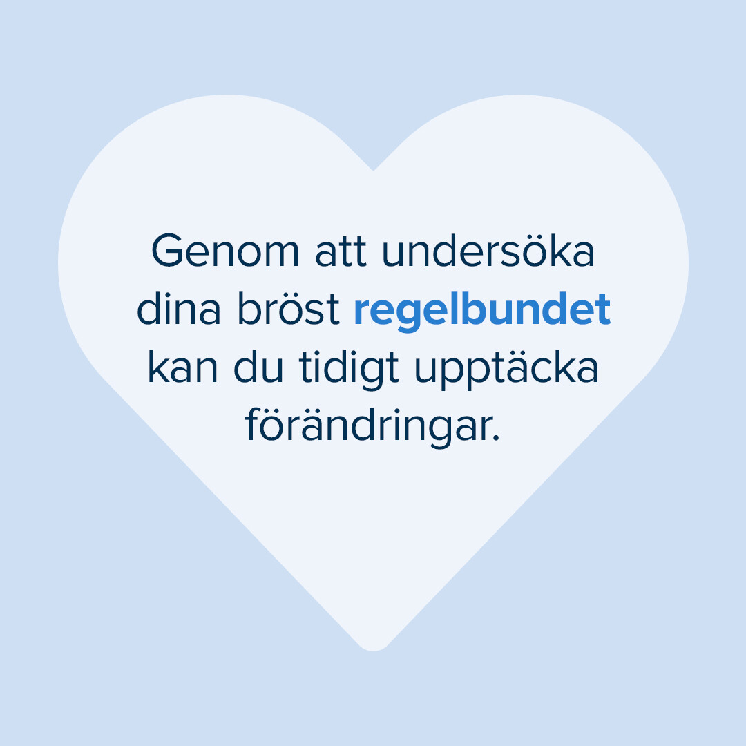 Text i bild: Genom att undersöka dina bröst regelbundet kan du tidigt upptäcka förändringar.